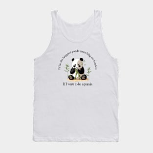 If I Were to be a Panda, Animal Lover, Panda Lover, Funny Saying Tee Tank Top